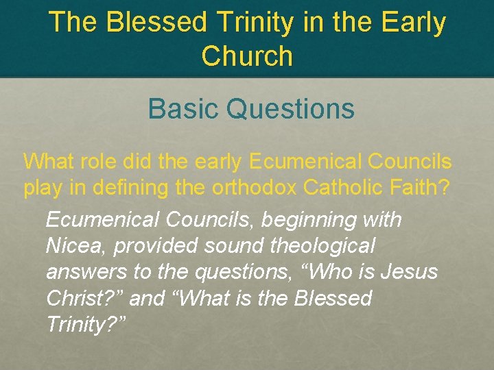 The Blessed Trinity in the Early Church Basic Questions What role did the early