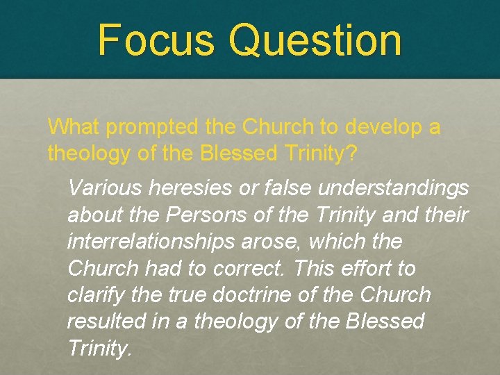 Focus Question What prompted the Church to develop a theology of the Blessed Trinity?