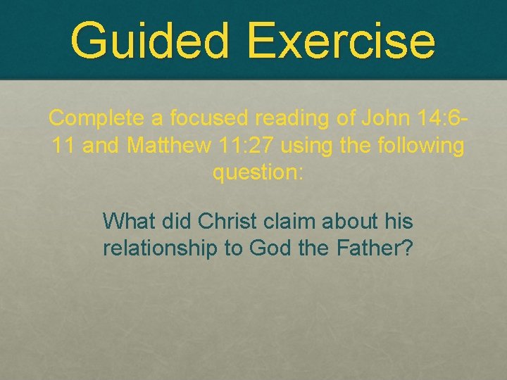 Guided Exercise Complete a focused reading of John 14: 611 and Matthew 11: 27
