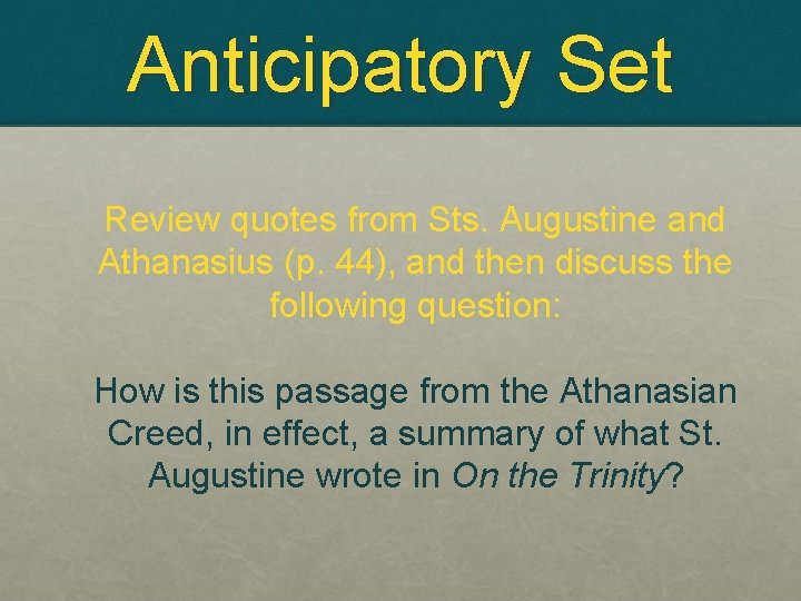 Anticipatory Set Review quotes from Sts. Augustine and Athanasius (p. 44), and then discuss