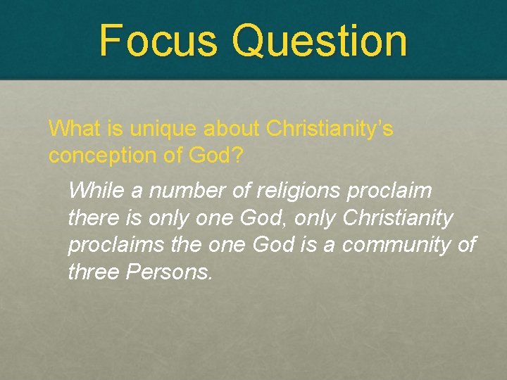 Focus Question What is unique about Christianity’s conception of God? While a number of