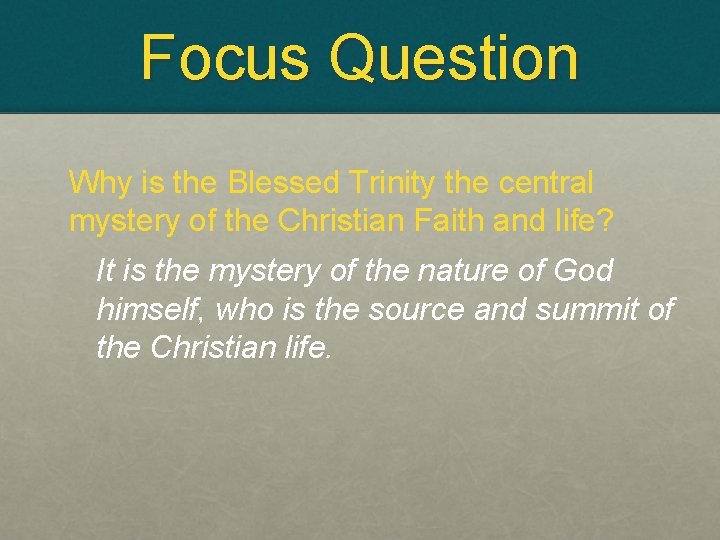 Focus Question Why is the Blessed Trinity the central mystery of the Christian Faith