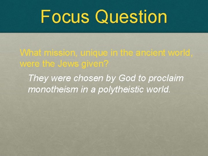 Focus Question What mission, unique in the ancient world, were the Jews given? They