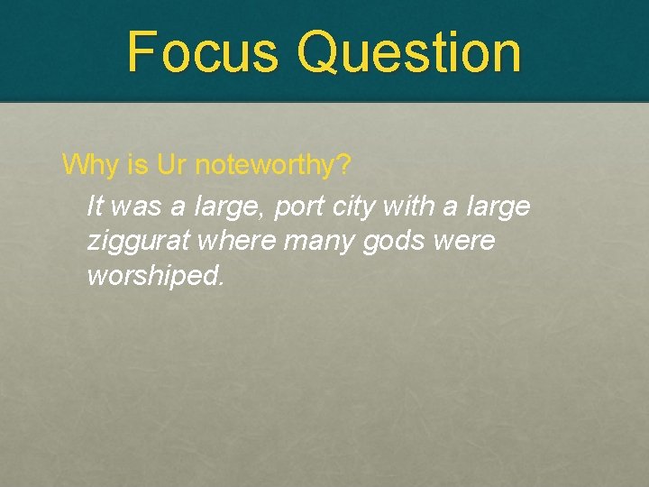 Focus Question Why is Ur noteworthy? It was a large, port city with a