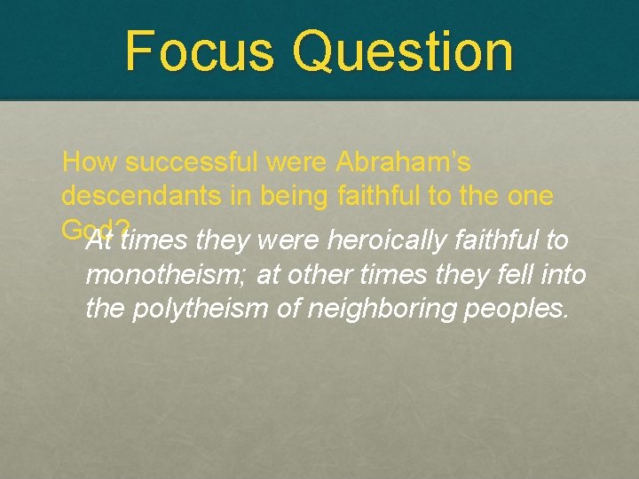 Focus Question How successful were Abraham’s descendants in being faithful to the one God?