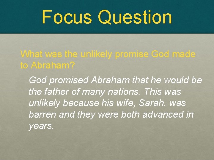 Focus Question What was the unlikely promise God made to Abraham? God promised Abraham