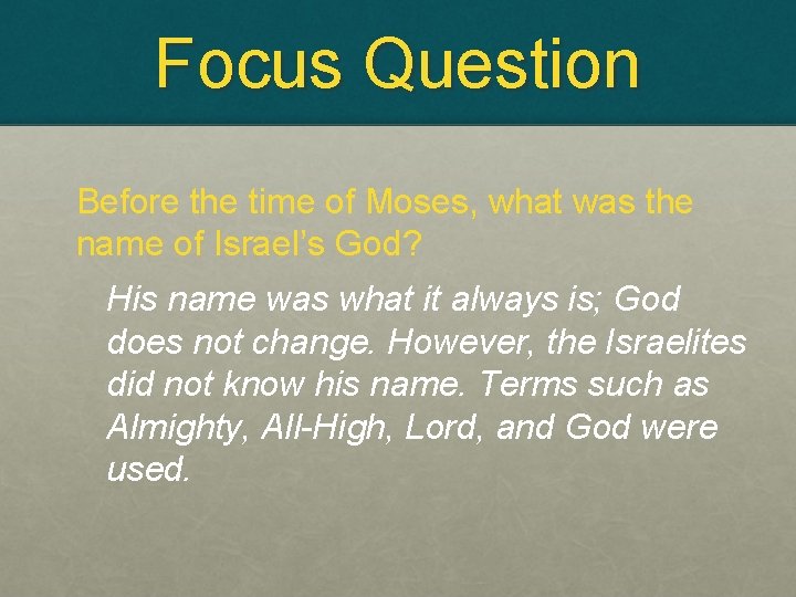 Focus Question Before the time of Moses, what was the name of Israel’s God?