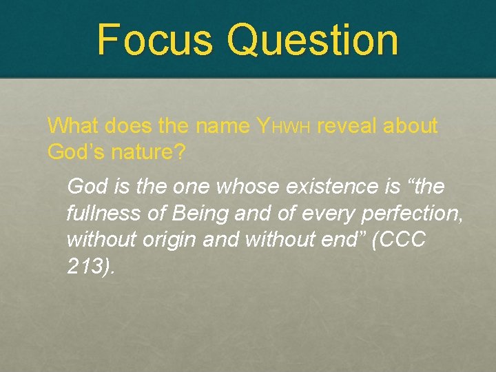 Focus Question What does the name YHWH reveal about God’s nature? God is the