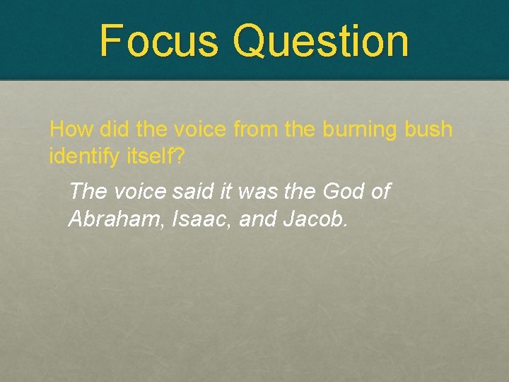 Focus Question How did the voice from the burning bush identify itself? The voice