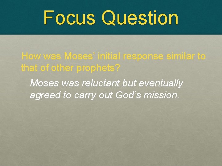 Focus Question How was Moses’ initial response similar to that of other prophets? Moses