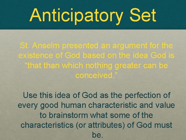 Anticipatory Set St. Anselm presented an argument for the existence of God based on