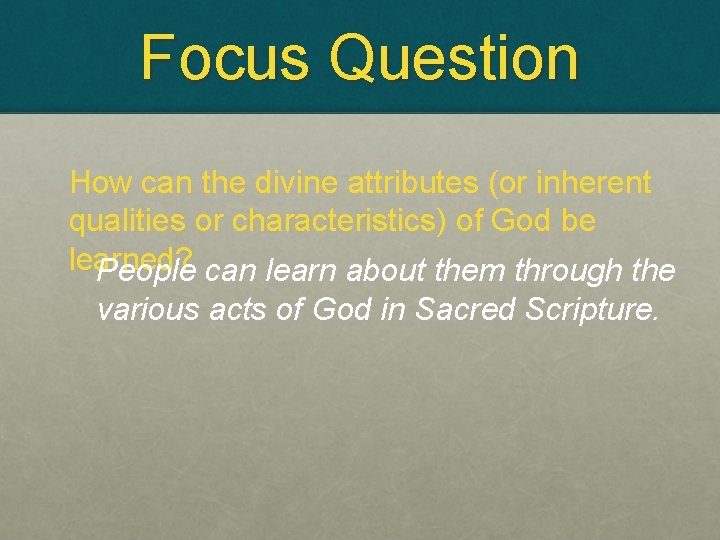 Focus Question How can the divine attributes (or inherent qualities or characteristics) of God