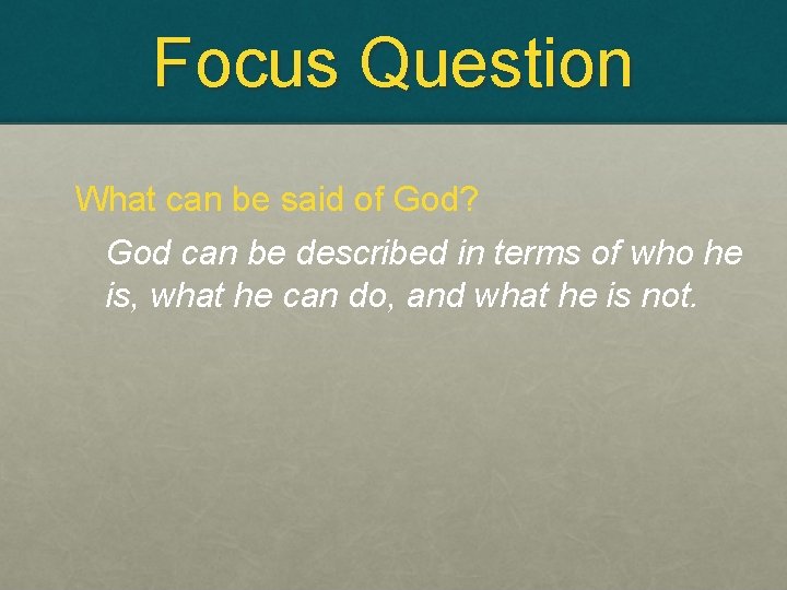 Focus Question What can be said of God? God can be described in terms