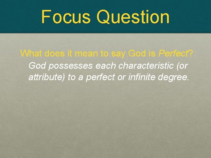 Focus Question What does it mean to say God is Perfect? God possesses each