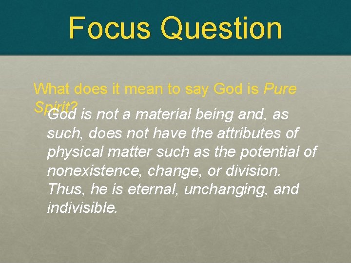 Focus Question What does it mean to say God is Pure Spirit? God is