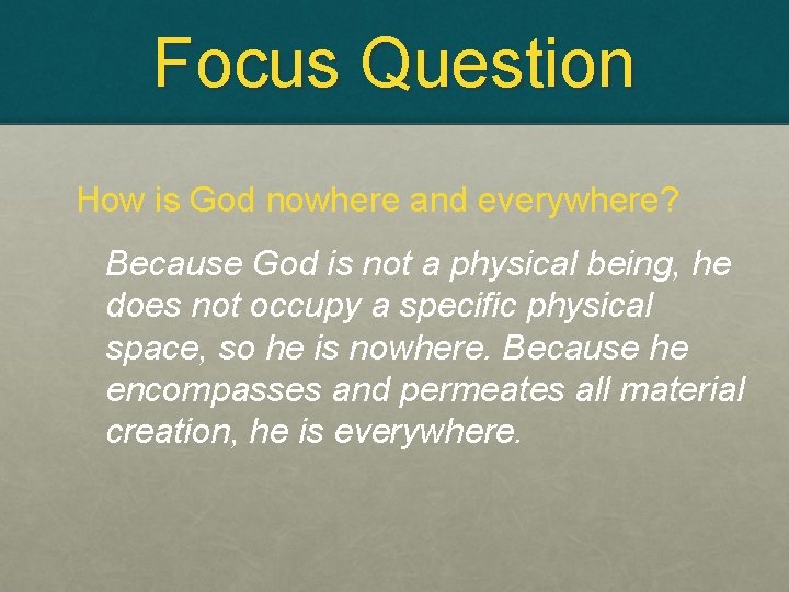 Focus Question How is God nowhere and everywhere? Because God is not a physical