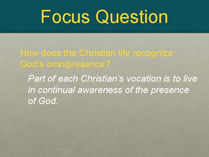 Focus Question How does the Christian life recognize God’s omnipresence? Part of each Christian’s