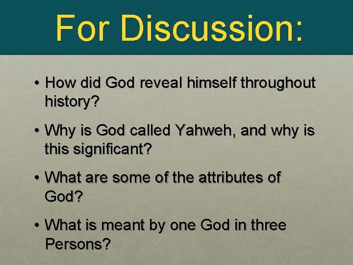 For Discussion: • How did God reveal himself throughout history? • Why is God