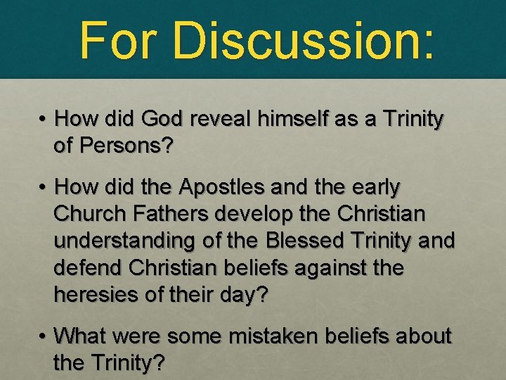 For Discussion: • How did God reveal himself as a Trinity of Persons? •