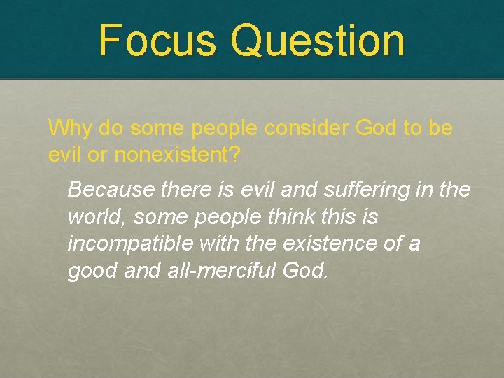 Focus Question Why do some people consider God to be evil or nonexistent? Because