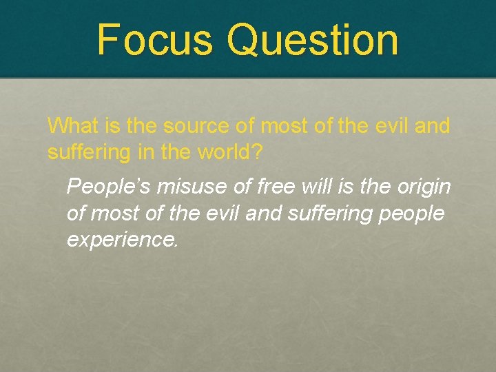 Focus Question What is the source of most of the evil and suffering in