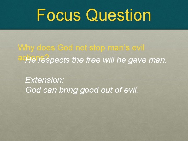 Focus Question Why does God not stop man’s evil actions? He respects the free