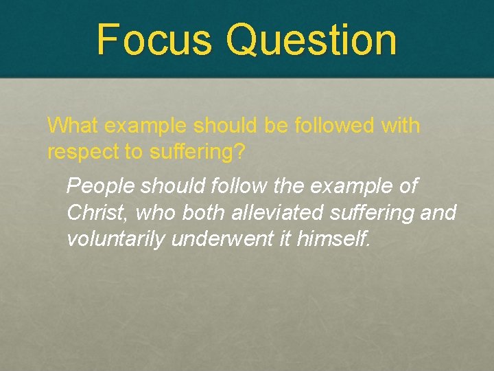 Focus Question What example should be followed with respect to suffering? People should follow