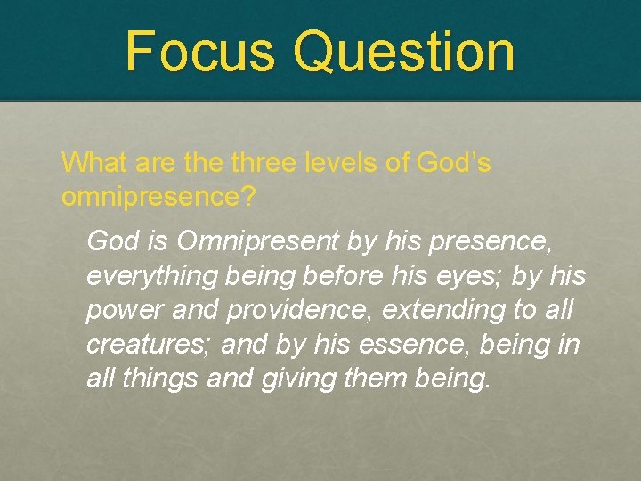 Focus Question What are three levels of God’s omnipresence? God is Omnipresent by his