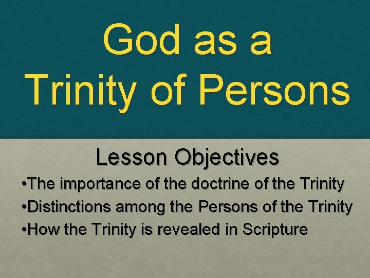 God as a Trinity of Persons Lesson Objectives • The importance of the doctrine