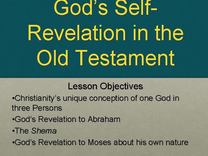 God’s Self. Revelation in the Old Testament Lesson Objectives • Christianity’s unique conception of