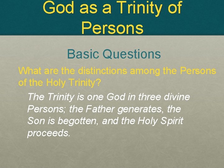 God as a Trinity of Persons Basic Questions What are the distinctions among the