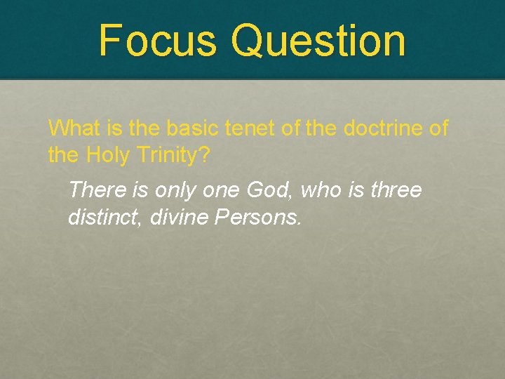 Focus Question What is the basic tenet of the doctrine of the Holy Trinity?