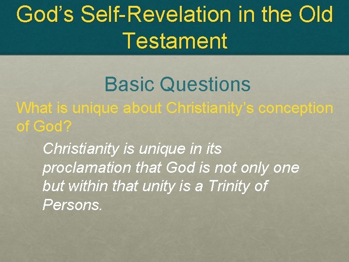 God’s Self-Revelation in the Old Testament Basic Questions What is unique about Christianity’s conception