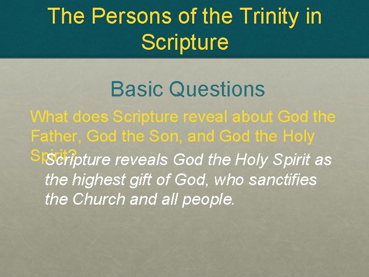 The Persons of the Trinity in Scripture Basic Questions What does Scripture reveal about