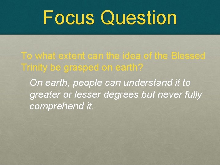 Focus Question To what extent can the idea of the Blessed Trinity be grasped