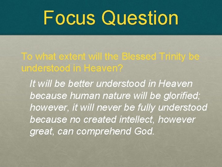 Focus Question To what extent will the Blessed Trinity be understood in Heaven? It