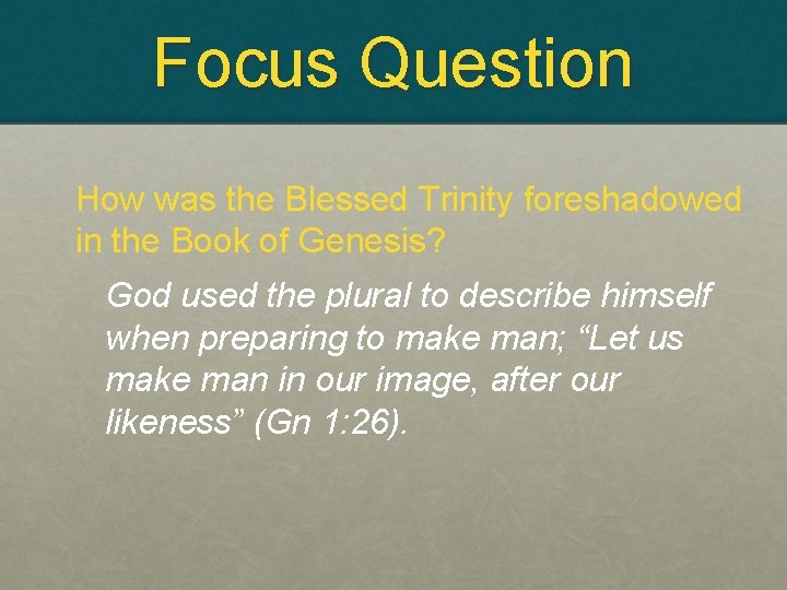 Focus Question How was the Blessed Trinity foreshadowed in the Book of Genesis? God