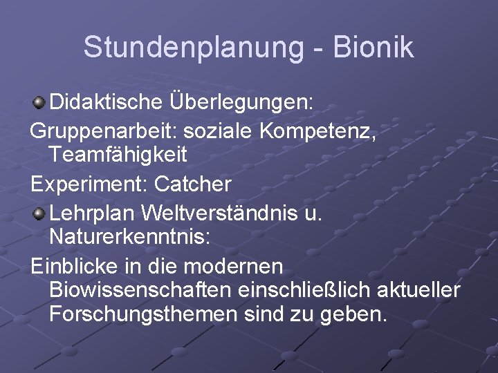 Stundenplanung - Bionik Didaktische Überlegungen: Gruppenarbeit: soziale Kompetenz, Teamfähigkeit Experiment: Catcher Lehrplan Weltverständnis u.
