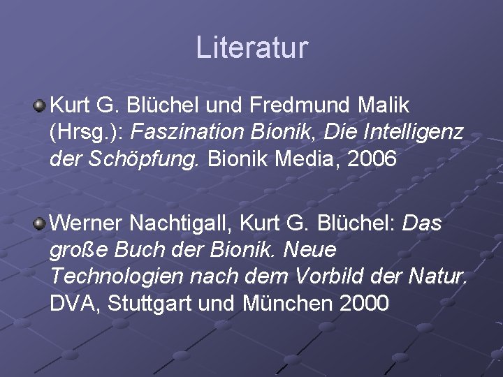 Literatur Kurt G. Blüchel und Fredmund Malik (Hrsg. ): Faszination Bionik, Die Intelligenz der