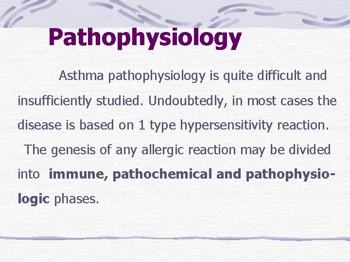 Pathophysiology Asthma pathophysiology is quite difficult and insufficiently studied. Undoubtedly, in most cases the