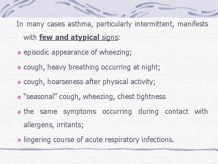 In many cases asthma, particularly intermittent, manifests with few and atypical signs: episodic appearance