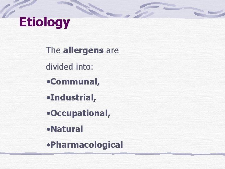 Etiology The allergens are divided into: • Communal, • Industrial, • Occupational, • Natural