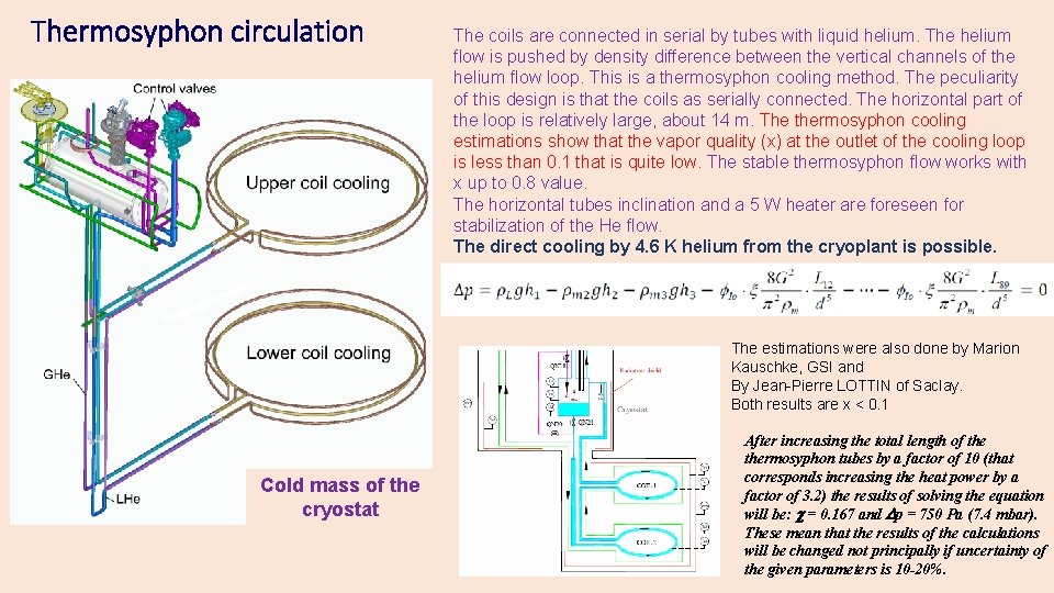 Thermosyphon circulation The coils are connected in serial by tubes with liquid helium. The