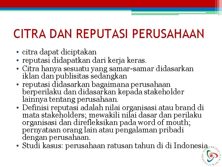 CITRA DAN REPUTASI PERUSAHAAN • citra dapat diciptakan • reputasi didapatkan dari kerja keras.
