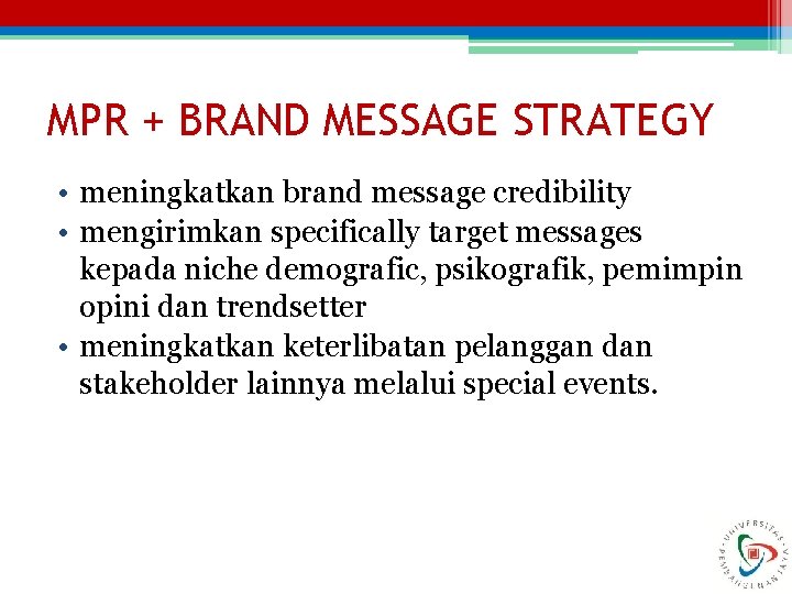 MPR + BRAND MESSAGE STRATEGY • meningkatkan brand message credibility • mengirimkan specifically target