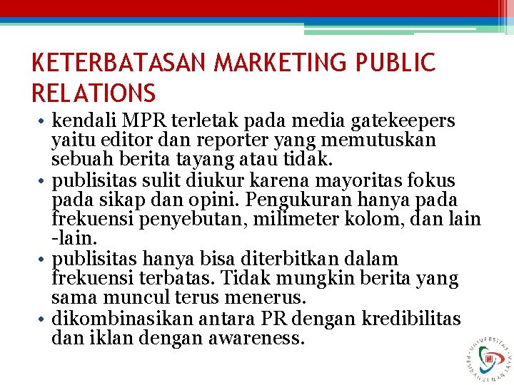 KETERBATASAN MARKETING PUBLIC RELATIONS • kendali MPR terletak pada media gatekeepers yaitu editor dan