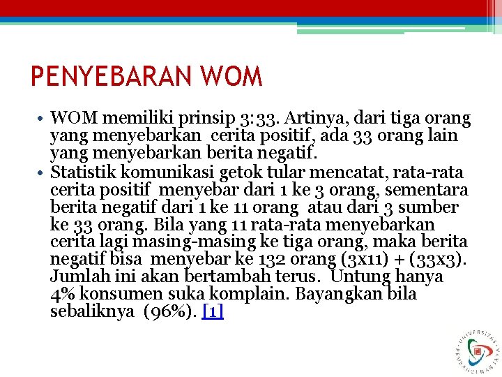 PENYEBARAN WOM • WOM memiliki prinsip 3: 33. Artinya, dari tiga orang yang menyebarkan