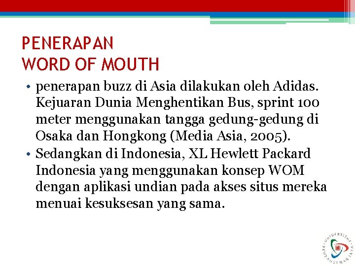 PENERAPAN WORD OF MOUTH • penerapan buzz di Asia dilakukan oleh Adidas. Kejuaran Dunia