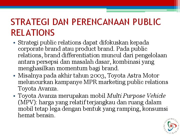 STRATEGI DAN PERENCANAAN PUBLIC RELATIONS • Strategi public relations dapat difokuskan kepada corporate brand