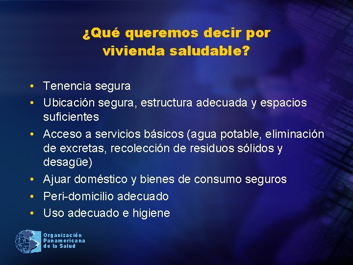 ¿Qué queremos decir por vivienda saludable? • Tenencia segura • Ubicación segura, estructura adecuada